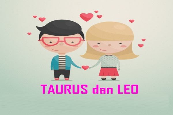 Kompatibilitas Kecocokan Hubungan Cinta Zodiak Taurus dan Leo