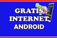 3 Cara Internet Gratis Di Android Seumur Hidup Terbaru Paling TOP