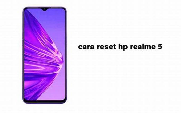 Cara Reset HP Realme 5: Panduan Lengkap