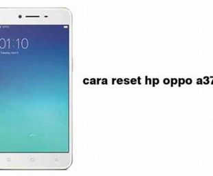 Masalah Yang Bisa Diselesaikan Dengan Reset Hp Oppo A37F