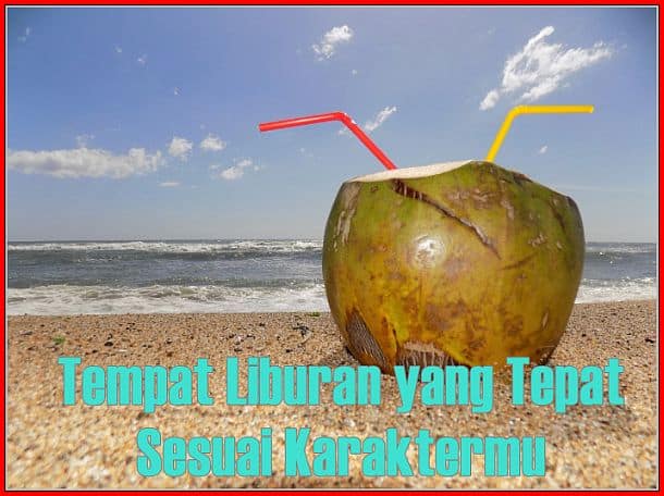 Inilah Tempat Liburan yang Tepat Sesuai Karakter Kamu